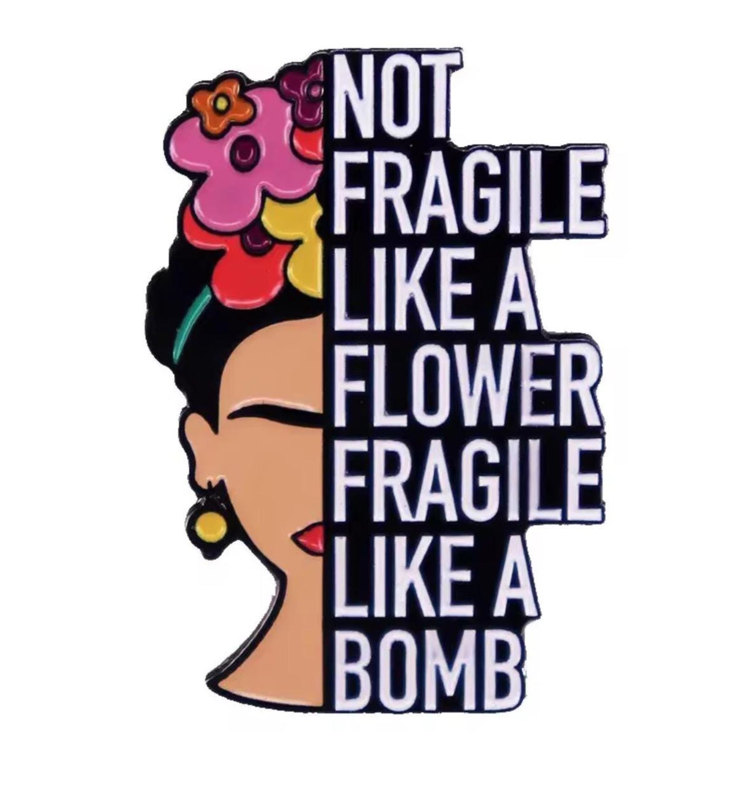 Not Fragile Like a Flower Enamel Pin