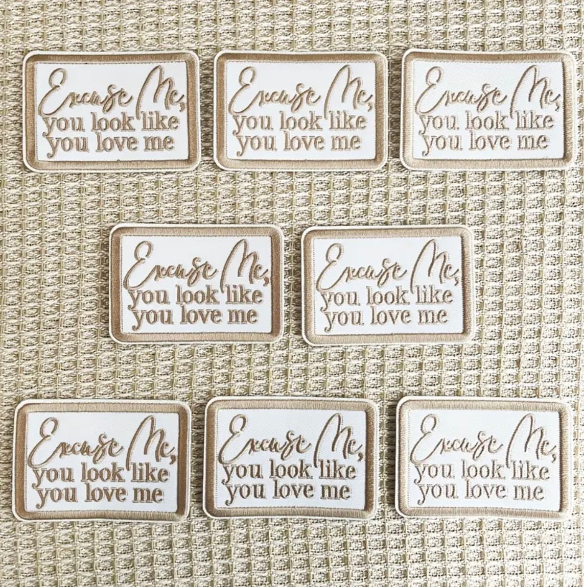 Excuse Me, You Look Like You Love Me Patch