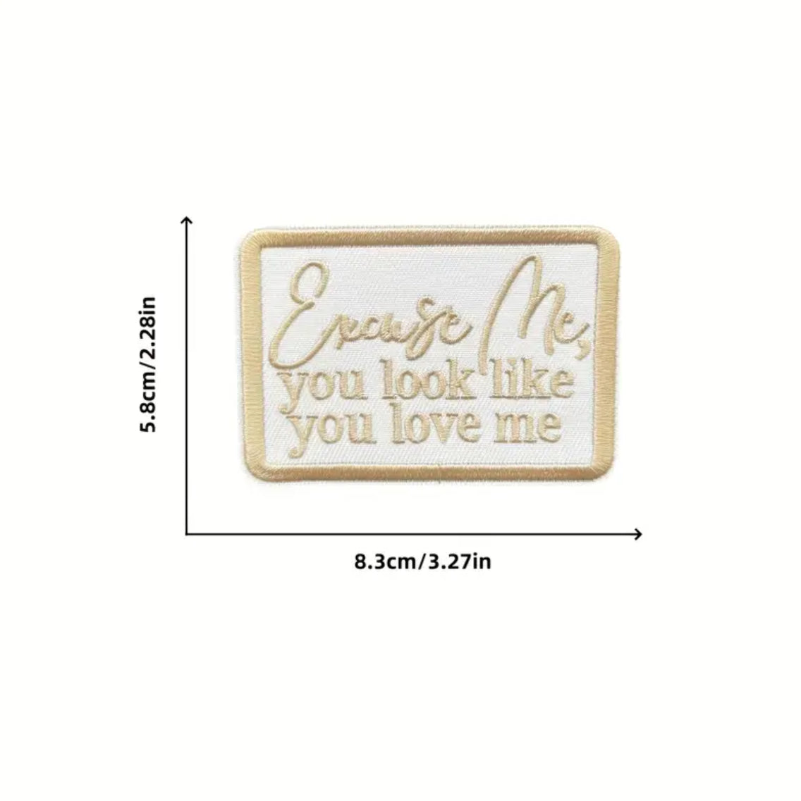 Excuse Me, You Look Like You Love Me Patch