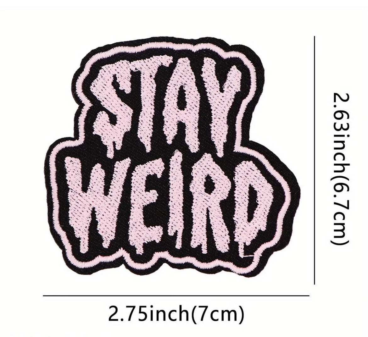 Stay Weird Iron On Embroidered Patch