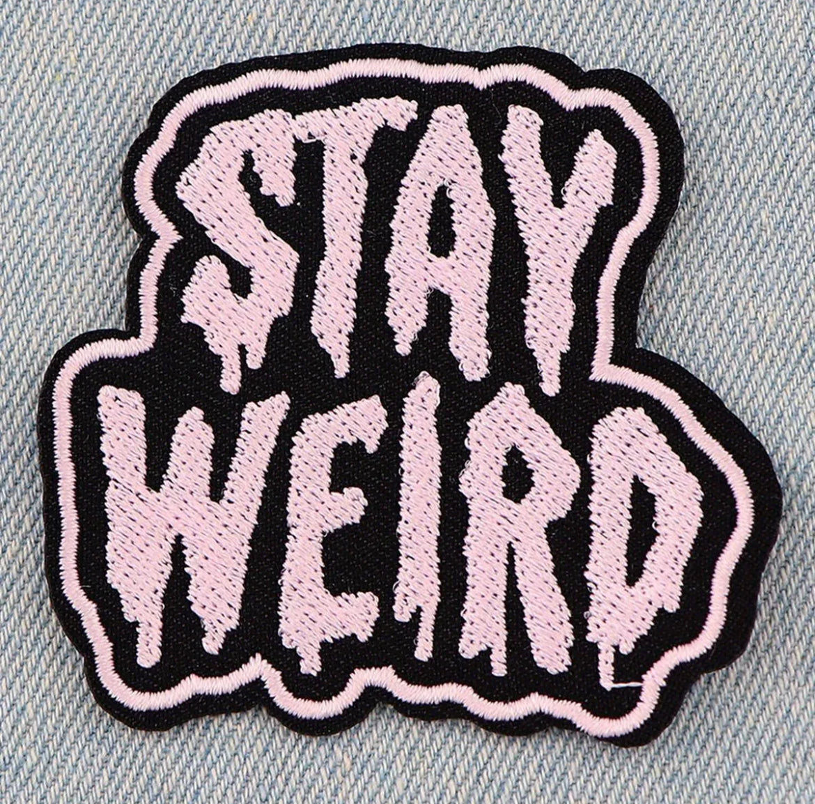 Stay Weird Iron On Embroidered Patch