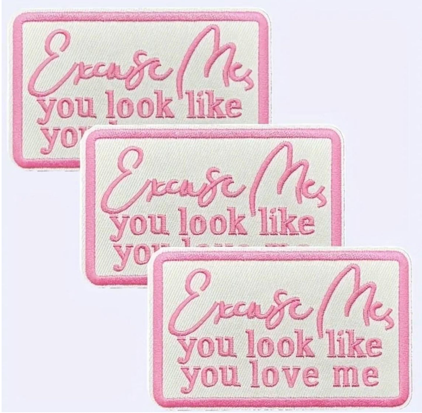 Excuse Me, You Look Like You Love Me Embroidered Patch Iron-On Patch |Pink