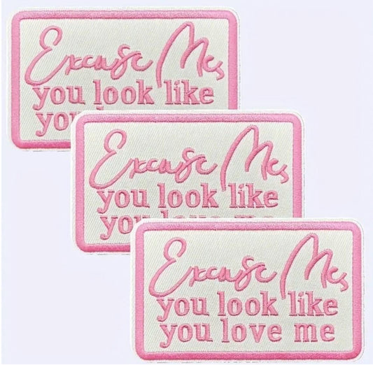 Excuse Me, You Look Like You Love Me Embroidered Patch Iron-On Patch |Pink