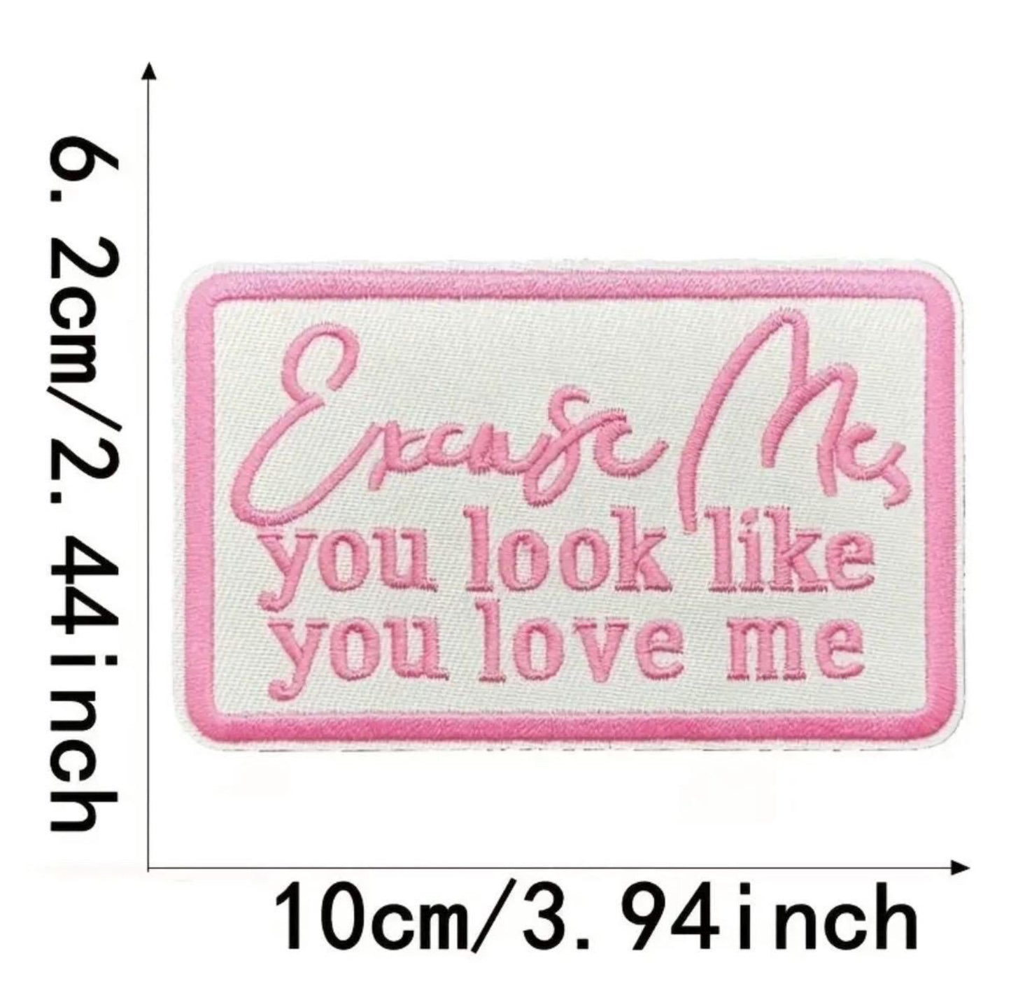 Excuse Me, You Look Like You Love Me Embroidered Patch Iron-On Patch |Pink