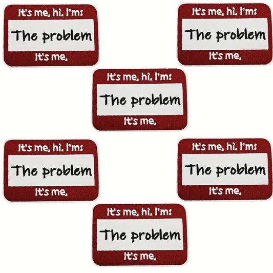 “It’s Me, Hi, I’m the Problem” Patch